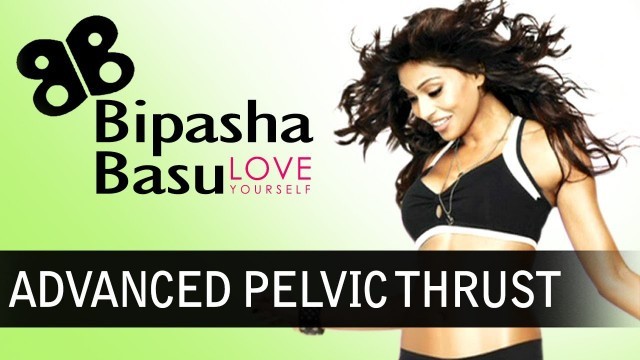 'Bipasha Basu - Love Yourself - Exercise - Advanced Pelvic Thrust'