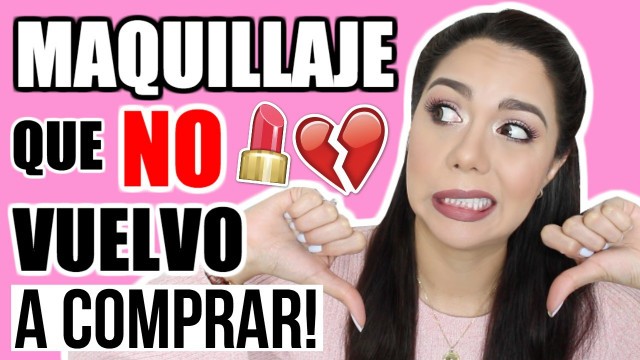 'MAQUILLAJE QUE NO VOLVERÍA A COMPRAR | DECEPCIONES 2017 