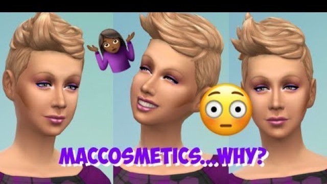 'MacCosmetics || The Sims4: What have you done??'