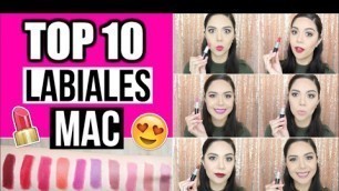 'TOP 10 LABIALES MAC + SWATCHES!! 