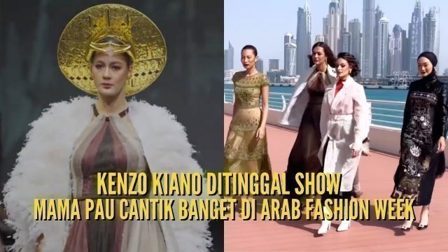 'KIANO KENZO BANGGA MAMA PAU TAMPIL DI ARAB FASHION WEEK DUBAI MAMA PAU CANTIK BANGET'