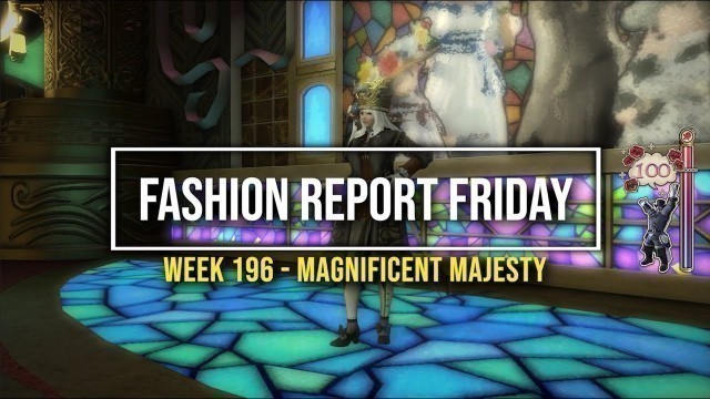 'FFXIV: Fashion Report Friday - Week 196 : Theme : Magnificent Majesty'