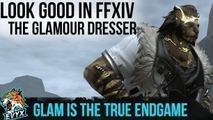 'Look GREAT in FFXIV! | The Glamour Dresser System!'