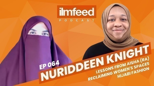 'EP 064 - Lessons from Aisha (RA), Hijabi Fashion, Reclaiming Women’s Spaces - Nuriddeen Knight'