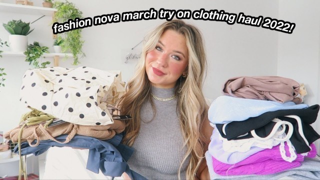 'fashion nova march try on clothing haul 2022!'