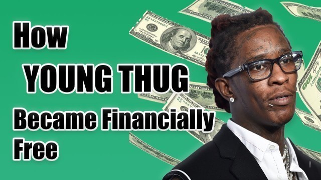 'How YOUNG THUG became Financially Free'