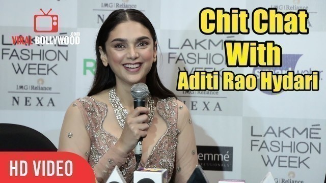 'Chit Chat With Aditi Rao Hydari at Lakme Fashion Week 2018'