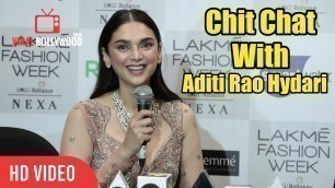 'Chit Chat With Aditi Rao Hydari at Lakme Fashion Week 2018'