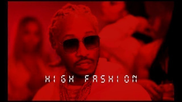 '[FREE] Future Type Beat \"high Fashion\"'