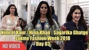 'Lakme Fashion Week 2018 FULL VIDEO | Hina Khan, Sagarika Ghatge , Nimrat Kaur | LFW 2018 Day 03'