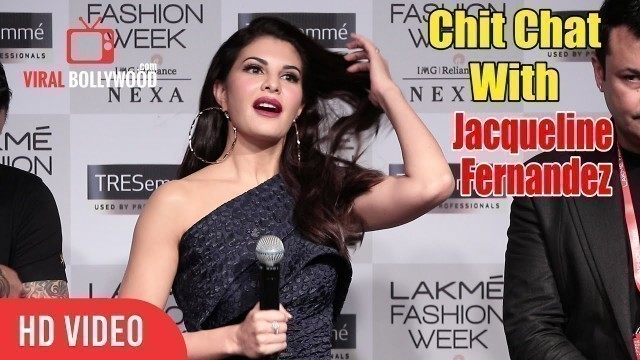 'Jacqueline Fernandez FULL Interview at Lakme Fashion Week 2018'