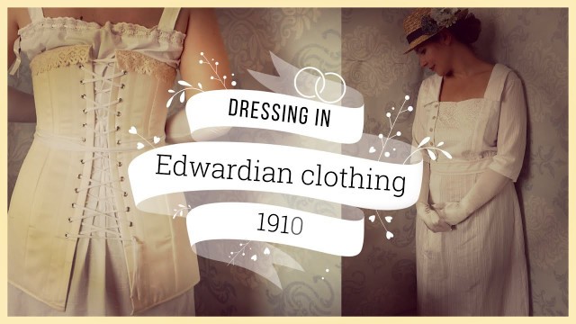 'Dressing in Edwardian Clothing: 1910s Dress'