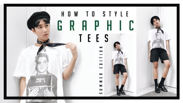 'How To Style: GRAPHIC TEES | Summer Lookbook 2018 | Men\'s Fashion'