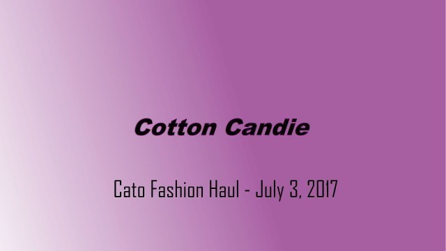 'Cato Fashions Haul - July 3, 2017'