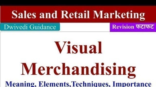 'Visual Merchandising, Meaning, Visual Merchandising Techniques, Importance/Role'