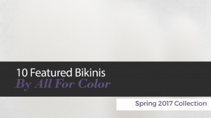 '10 Featured Bikinis By All For Color Spring 2017 Collection'