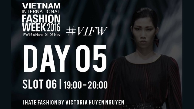 'I HATE FASHION | VIETNAM INTERNATIONAL FASHION WEEK FALL WINTER 2016'