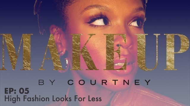 'High Fashion Looks For Less | Makeup By Courtney'