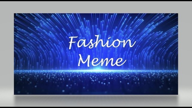 '~ Fashion Meme ~'