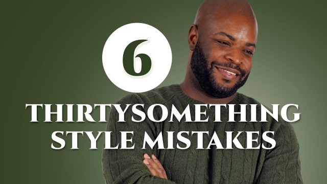 'In Your 30s? Avoid These 6 Style Mistakes - Men\'s Fashion Advice'