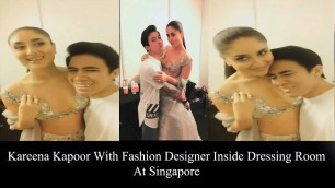 'Kareena Kapoor With Fashion Designer Inside Dressing Room At Singapore Fashion Show 2018'