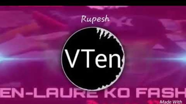 'vten- laure ko fashion remix song 2018 !Lyrics of nepal!'