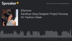 'Sandhya Garg Designer Project Runway NY Fashion Week'