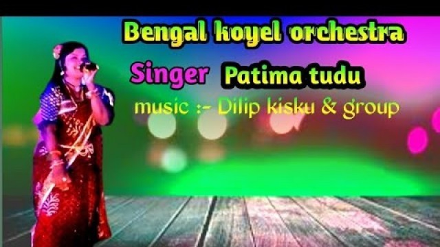 'New Bangal koyel orchestra, Superhit Santali fashion song, singer, patima tudu'