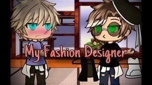 'My Fashion Designer | Gay GLMM | BL GLMM | 1.5k+ special'