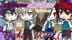 'My Perverted Vampire ||Episode 17|| Fashion Week(?) ¦¦Gay Love Story¦¦'