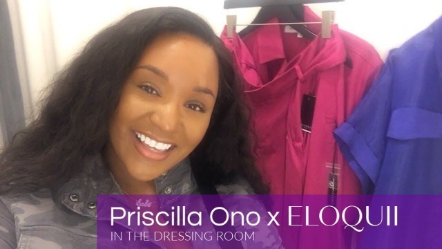 'PRISCILLA ONO X ELOQUII | IN THE DRESSING ROOM PLUS SIZE TRY ON | MY FIRST ELOQUII STORE VISIT'