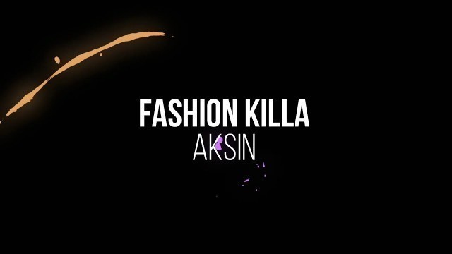 'AKSIN - Fashion Killa (official lyric video)'