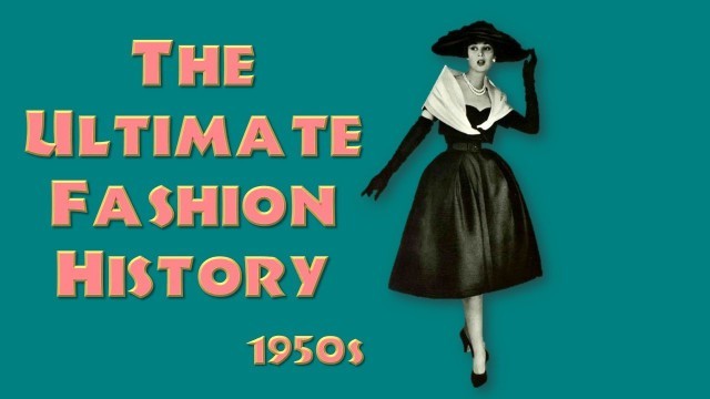 'THE ULTIMATE FASHION HISTORY: The 1950s'