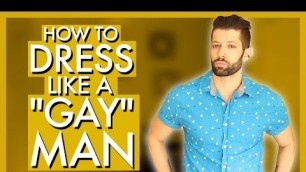 'How To Dress Like A \"Gay\" Man'