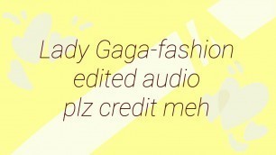 'Fashion 《Lady Gaga》 edited audio'