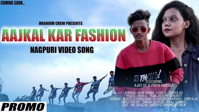 'AAJKAL KAR FASHION (PROMO) | New Nagpuri Video Song 2020 | Uranium Crew'