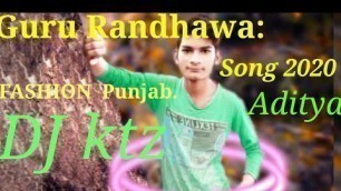 'Guru Randhawa: FASHION  Song | Latest Punjabi Song 2020 official DJ ktz Aditya New hip hop 