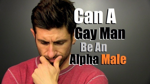 'Can A Gay Man Be An Alpha Male?'