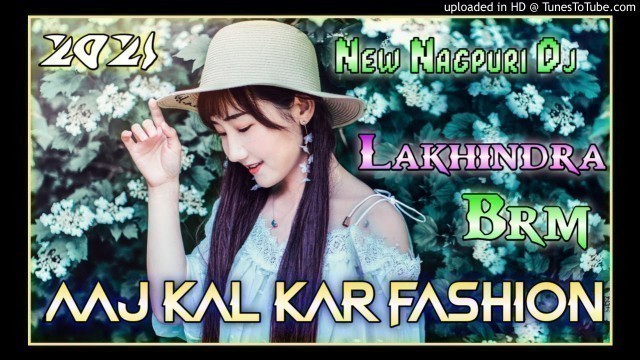 'aaj kal kar fashion //new nagpuri song 2020 2021//new ho munda dj song 202//dj lakhindra barabambo'