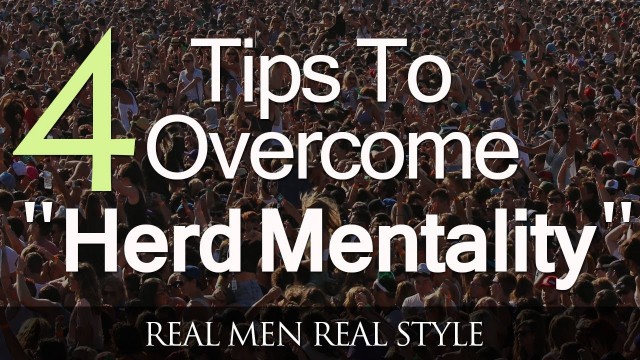 '4 Tips To Avoid Herd Mentality | Why Style Trends Exist | Men\'s Fashion & Why Men Mimic'