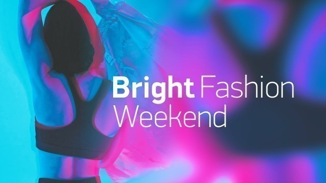 'BRIGHT FASHION WEEKEND 24.04. Ельцин центр. Вход свободный'