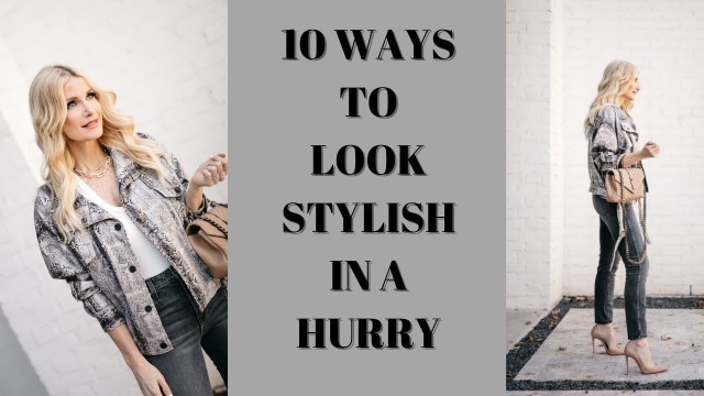 '10 TIPS TO LOOK STYLISH IN A HURRY | FASHION OVER 40'