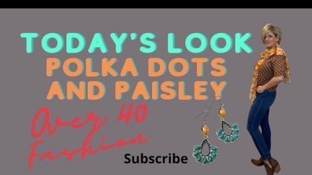 'Today\'s Look Polka Dots and Paisley - Casual Cute Clothes - Fashion Over 40'