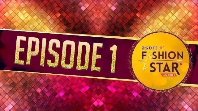 'Asort Fashion Star Season 2 Episode 1'