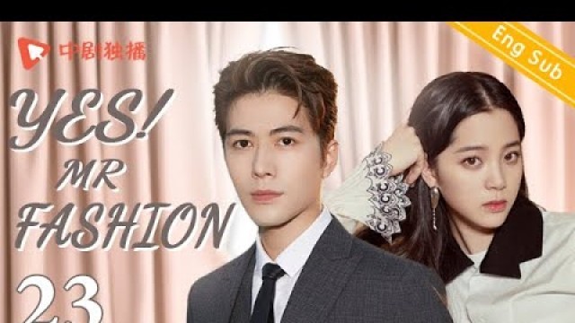 '[Eng Sub] Yes!Mr fashion -EP 23 (Chen Xuedong,Nana Ou-yang) | Chinese Fresh drama'