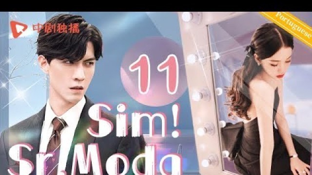 '【Legendado PT-BR】Sim! Sr. Moda-EP.11｜Yes! Mr.Fashion | Chen Xuedong, Ouyangnana | Drama Chinês'