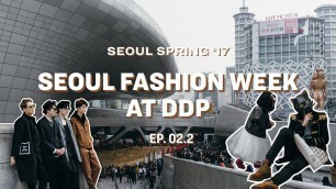 'Seoul Spring \'17 - Ep. 02.2 - Seoul Fashion Week at DDP'