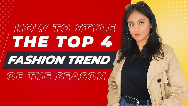 'How to Style the Top 4 Fashion Trends of the Season'