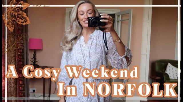 'A COSY WEEKEND IN NORFOLK + AUTUMN EVERYDAY MAKEUP // AD'