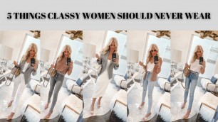 '5 Things Classy Women Should Never Wear | Fashion Over 40'